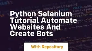 Python selenium tutorial automate websites and create bots