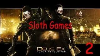 Sloth Games: Deus Ex Human Revolution Part 2: C*cktus