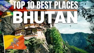 Top 10 Best Places to Visit in Bhutan