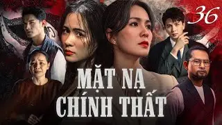 MẶT NẠ CHÍNH THẤT - Tập 36 | Phim Việt Nam Hay Nhất | Phim Tâm Lý Xã Hội Việt Nam Mới Nhất 2025