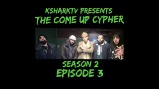 KsharkTV Presents The Come Up Cypher Series S2 E3