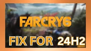 FIX: Far Cry 6 Not Launching on Windows 11 24H2 Update | Far Cry: 6