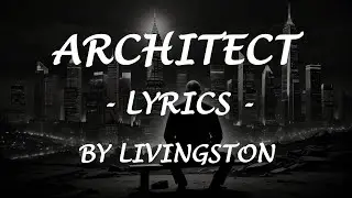 ARCHITECT - (Lyrics) - by Livingston