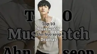 Top 10 ahn hyo seop drama you can't miss.... #kdrama #ahnhyoseop #koreanshows #koreantv