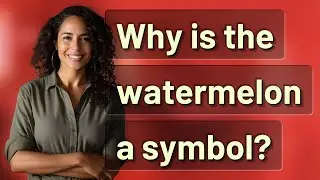 Why is the watermelon a symbol?