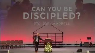 Can You Be Discipled? Pastor Joe Campbell