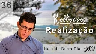 REFLEXÕES com Haroldo 036 - Realização!