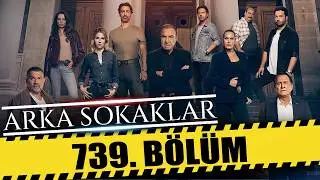 ARKA SOKAKLAR 739. BÖLÜM | 4K