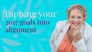 Tapping your 2017 Goals Into Alignment  | Kay Bayly