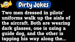 Dirty Jokes! - Two men dressed in pilots' uniforms walk up the aisle of the aircraft.   Both are...