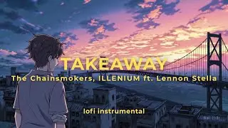 Takeaway - The Chainsmokers, ILLENIUM ft. Lennon Stella [lofi instrumental by CloudMelody]