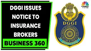 DGGI Issues Notices To 100 Life Insurance Brokers | Business 360 | Business News | CNBC-TV18