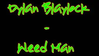 Dylan Blaylock   Weed Man