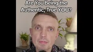 Are You Being the Authentic, True YOU