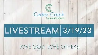 Cedar Creek Community Church Service - 3/19/23