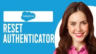 How To Reset The Salesforce Authenticator (Guide To Manage User's Multi-Factor Authentication)