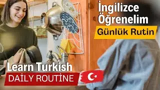 Daily Routine in Turkish  | İngilizce G&uuml;nl&uuml;k Rutin