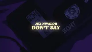 jex nwalor - don't say (lyrics) just don't say it's love