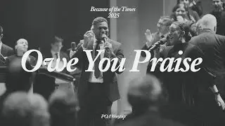 Owe You Praise | Because of the Times 2025 - POA Worship