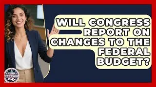 Will Congress Report on Changes to the Federal Budget? - Inside the Legislative Branch