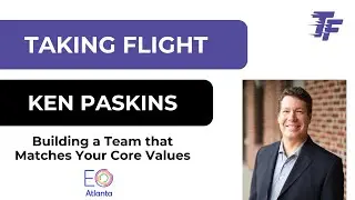 Building the Best Team to Provide Your Client's Value - Ken Paskins - Taking Flight Episode #040