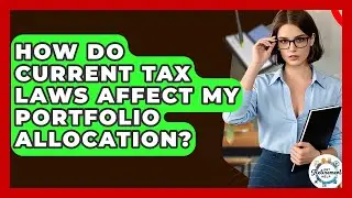 How Do Current Tax Laws Affect My Portfolio Allocation? - Get Retirement Help