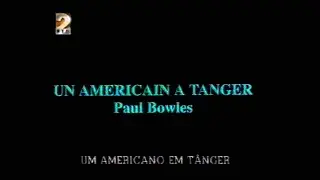 Onda Curta - Um Americano Em T&acirc;nger, Paul Bowles (RTP 2)