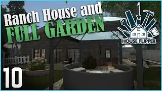 Ranch House and Full Garden Renovation! | Let's Play House Flipper - Ep. 10