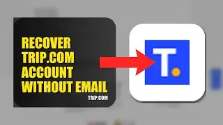 How To Recover Trip.com Account Without Email 2025 (2026)