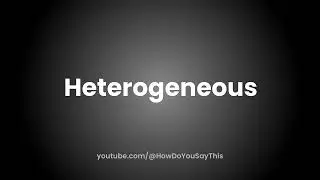 How to Pronounce Heterogeneous