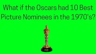 What if the Oscars Had 10 Best Picture Nominees in the 1970's?
