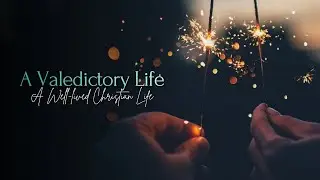 A Valedictory Life: A Well-Lived Christian Life, Part 2 | FBIC Dubai