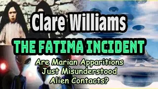 The Fatima Incident: Clare Williams | Are Marian Apparitions Just Misunderstood Alien Contacts?