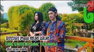 INTAN MANDASARI DAN GUS MUS - TAK ENTENI SAK TEKAMU