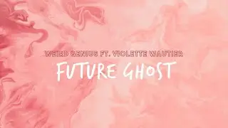 Weird Genius Ft. Violette Wautier - Future Ghost [Lyric Video]