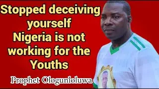 Stopped deceiving yourself  Nigeria is not working for the youths
