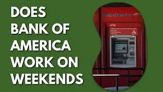 Does Bank Of America Work On Weekends?