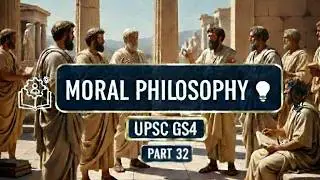 Moral Philosophy UPSC GS 4 Ethics Part 32