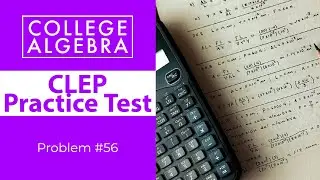 CLEP College Algebra Review Problem #56