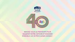 La CLEF f&ecirc;te ses 40 ans au printemps 2025 !