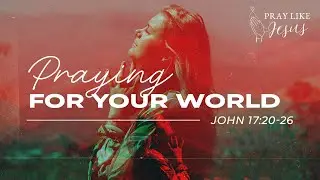 Praying For Your World | Dr. Karl Eastlack | Bethany Wesleyan Church