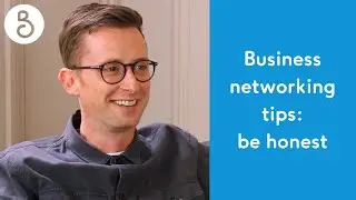 Business networking tips: be honest