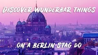Experience Wunderbar Things on a Berlin Stag Weekend | StagWeb.co.uk