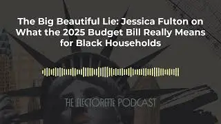 The Big Beautiful Lie: Jessica Fulton on What the 2025 Budget Bill Really Means for Black...