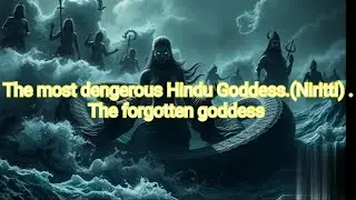 The story of Devi Niritti. The most dengerous and forgotten goddess of Hindu. (Niritti)