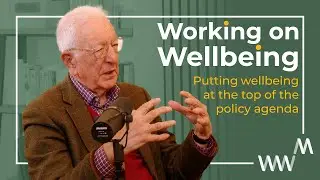 Lord Richard Layard on putting wellbeing top of the policy agenda | Working on Wellbeing S1E8