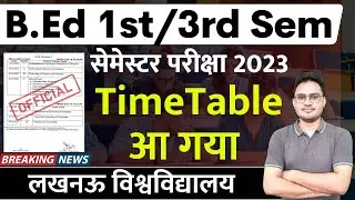 Semester Exam Time Table | lu bed semester exam timetable 2023 | bed 1st, 3rd semester exam