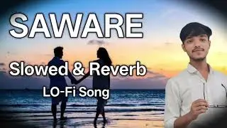 SAWARE -(slowed x Reverb) Arijit Singh  sad song lo-fi 