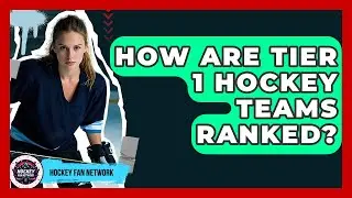 How Are Tier 1 Hockey Teams Ranked? - Hockey Fan Network