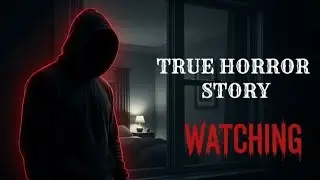 The Man Who Watched Me Sleep | True Stalker Horror Story